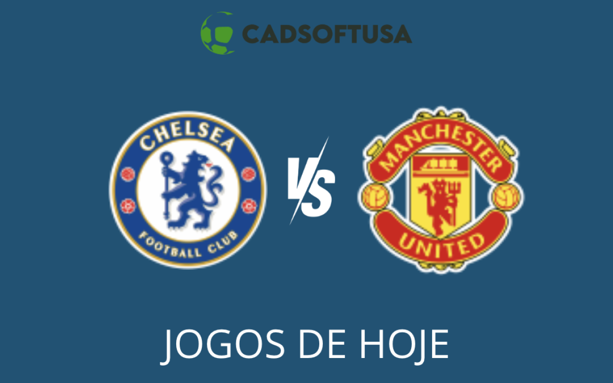 Chelsea x Manchester United | jogos de hoje | cadsoftusa